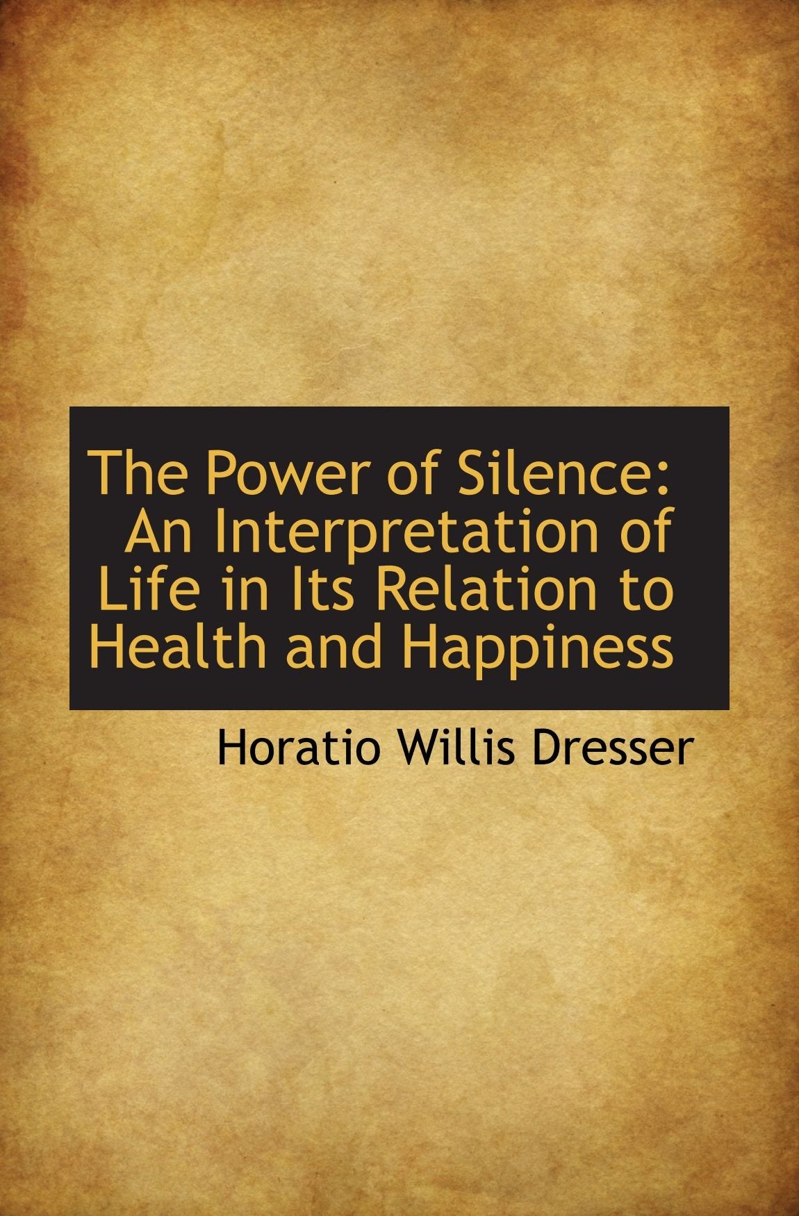 The Power of Silence: An Interpretation of Life in Its Relation to Health and Happiness Politics & History