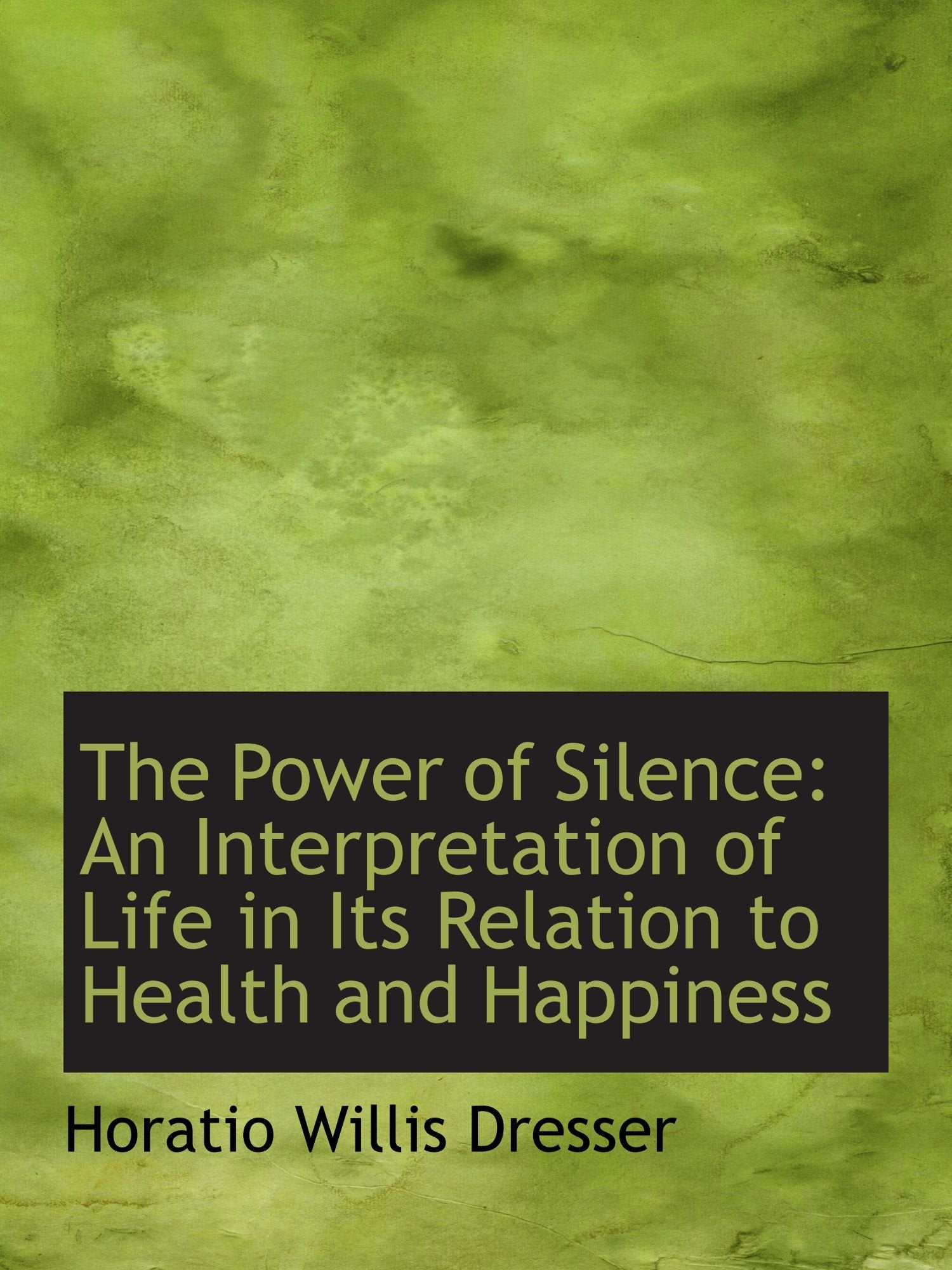 The Power of Silence: An Interpretation of Life in Its Relation to Health and Happiness Politics & History
