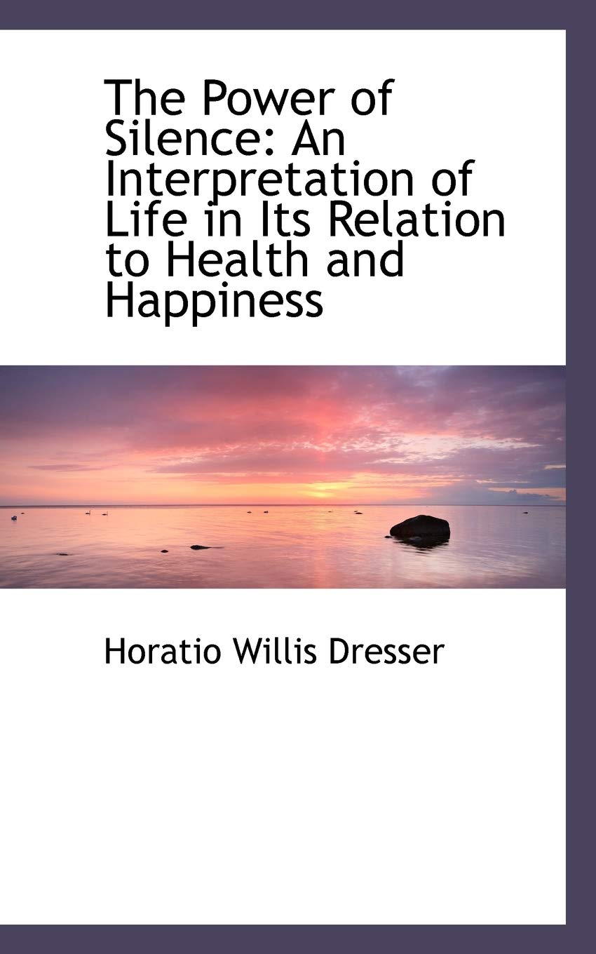 The Power of Silence: An Interpretation of Life in Its Relation to Health and Happiness Politics & History