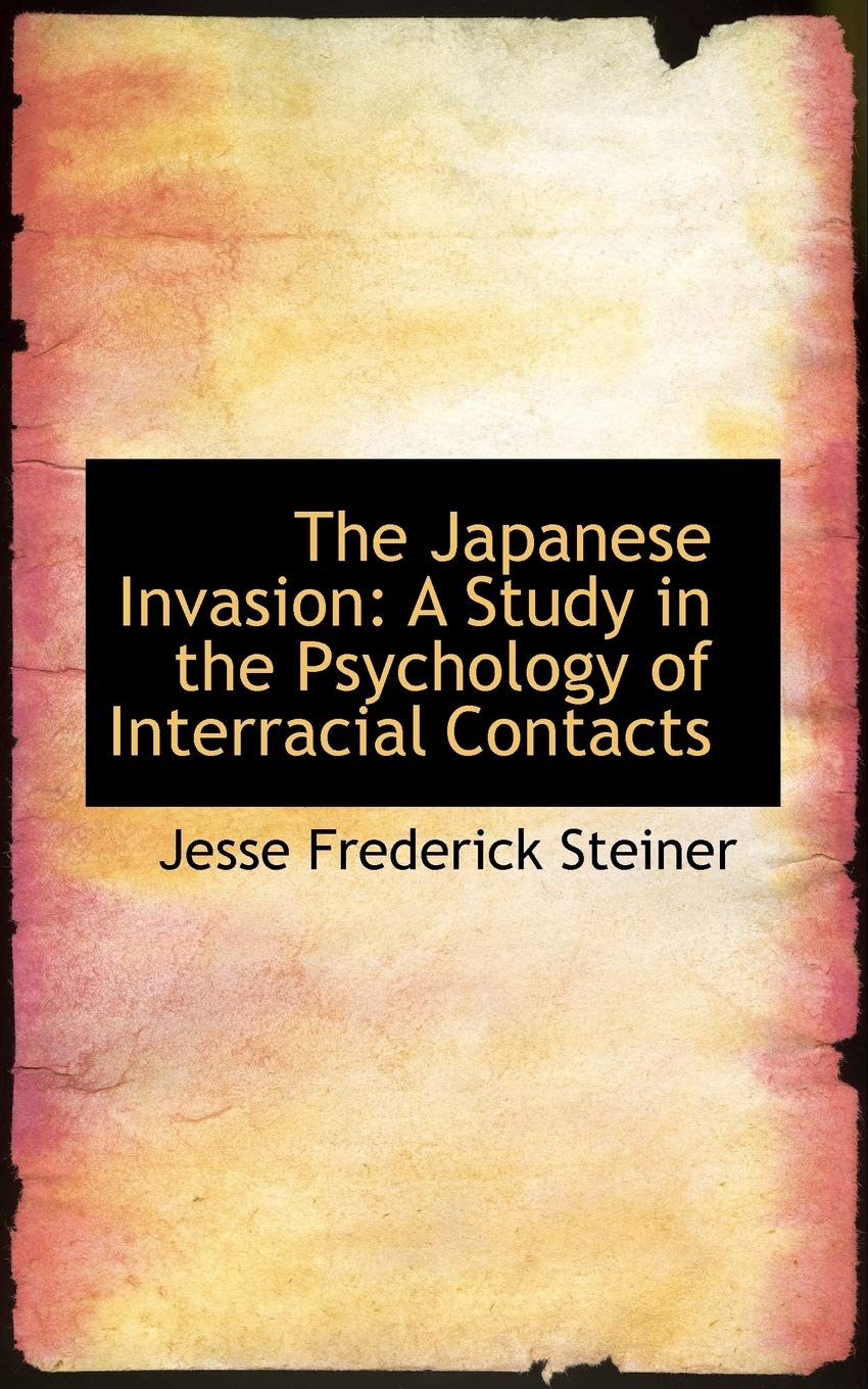 The Japanese Invasion: A Study in the Psychology of Interracial Contacts Politics & History