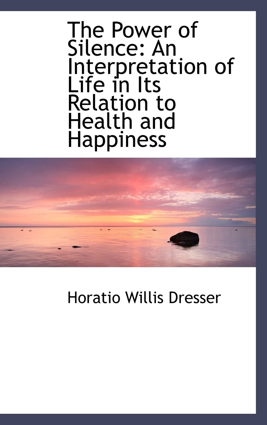 The Power of Silence: An Interpretation of Life in Its Relation to Health and Happiness Politics & History