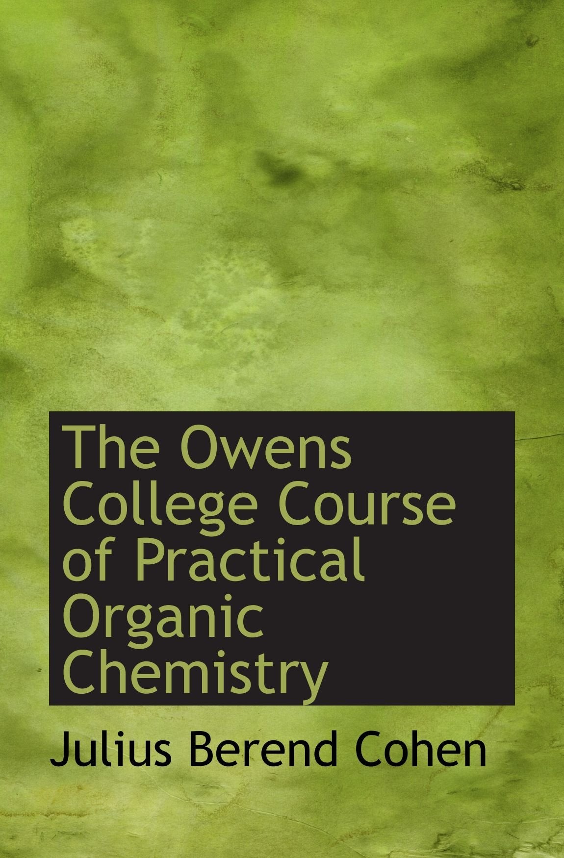 The Owens College Course of Practical Organic Chemistry Politics & History