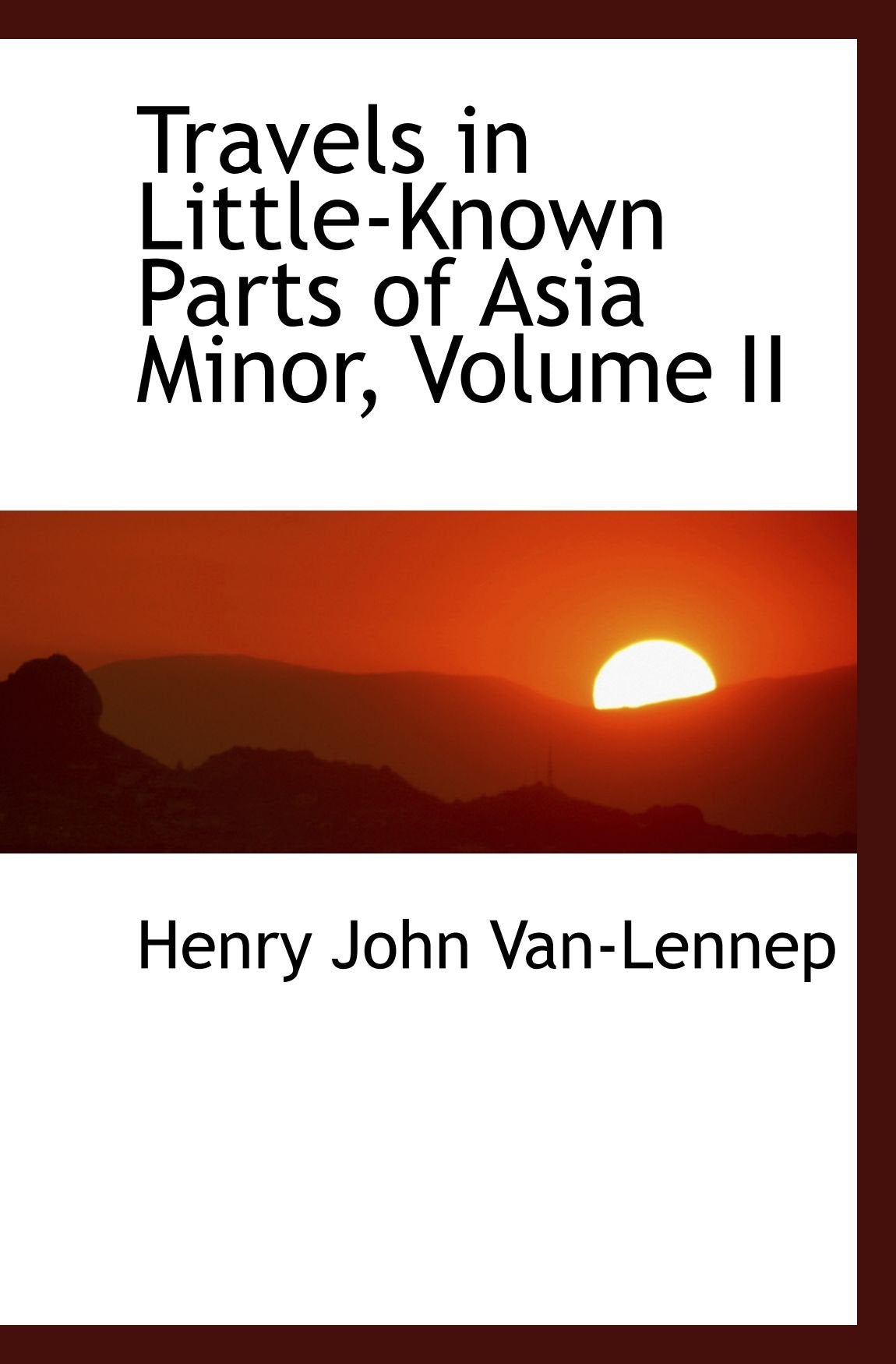 Travels in Little-Known Parts of Asia Minor, Volume II Politics & History