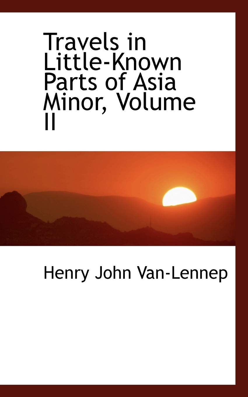 Travels in Little-known Parts of Asia Minor Politics & History