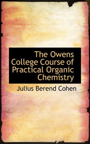 The Owens College Course of Practical Organic Chemistry Natural Sciences
