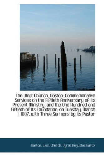 The West Church, Boston: Commemorative Services on the Fiftieth Anniversary of Its Present Ministry Politics & History