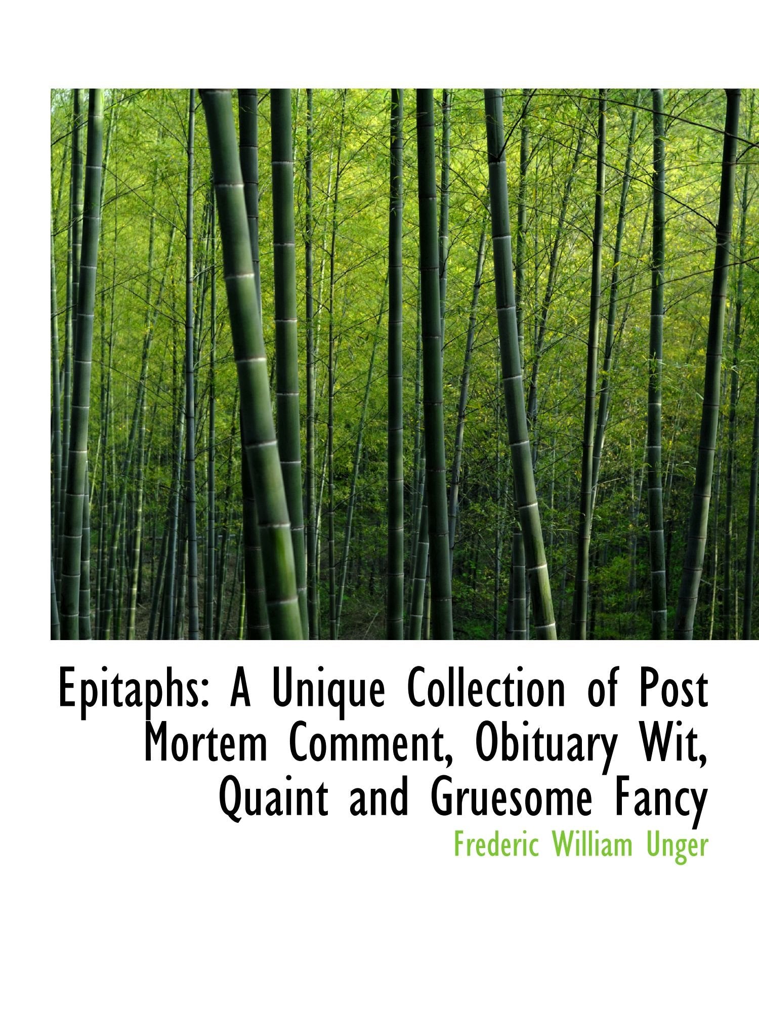 Epitaphs: A Unique Collection of Post Mortem Comment, Obituary Wit, Quaint and Gruesome Fancy Politics & History