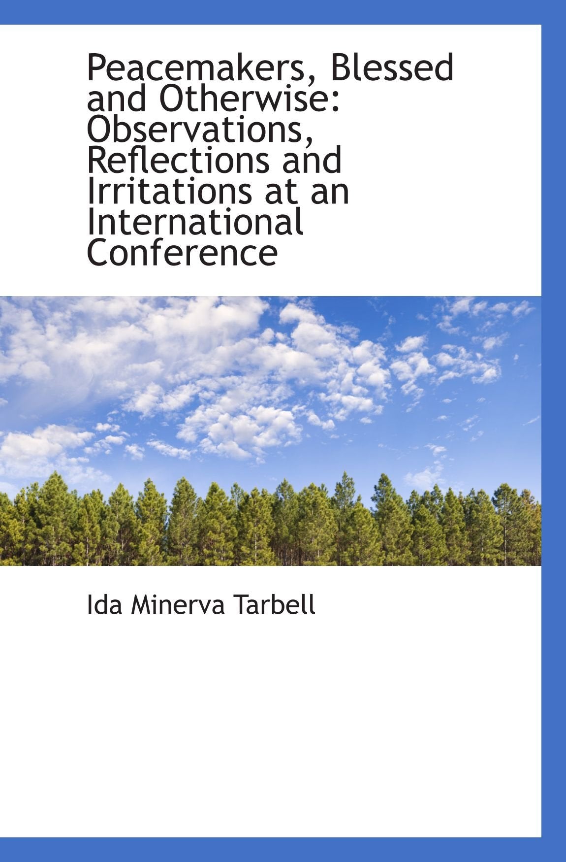 Peacemakers, Blessed and Otherwise: Observations, Reflections and Irritations at an International Co Politics & History