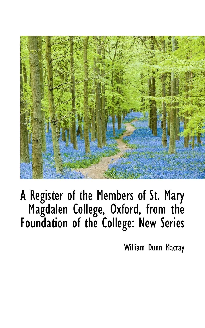 A Register of the Members of St. Mary Magdalen College, Oxford, from the Foundation of the College Politics & History