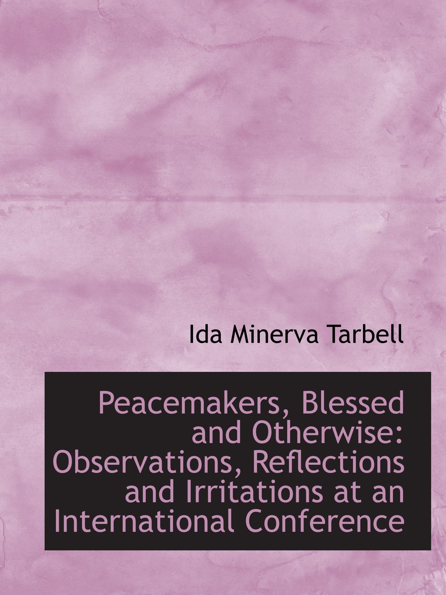 Peacemakers, Blessed and Otherwise: Observations, Reflections and Irritations at an International Co Politics & History