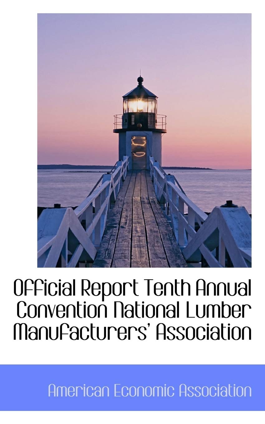 Official Report Tenth Annual Convention National Lumber Manufacturers Association Politics & History