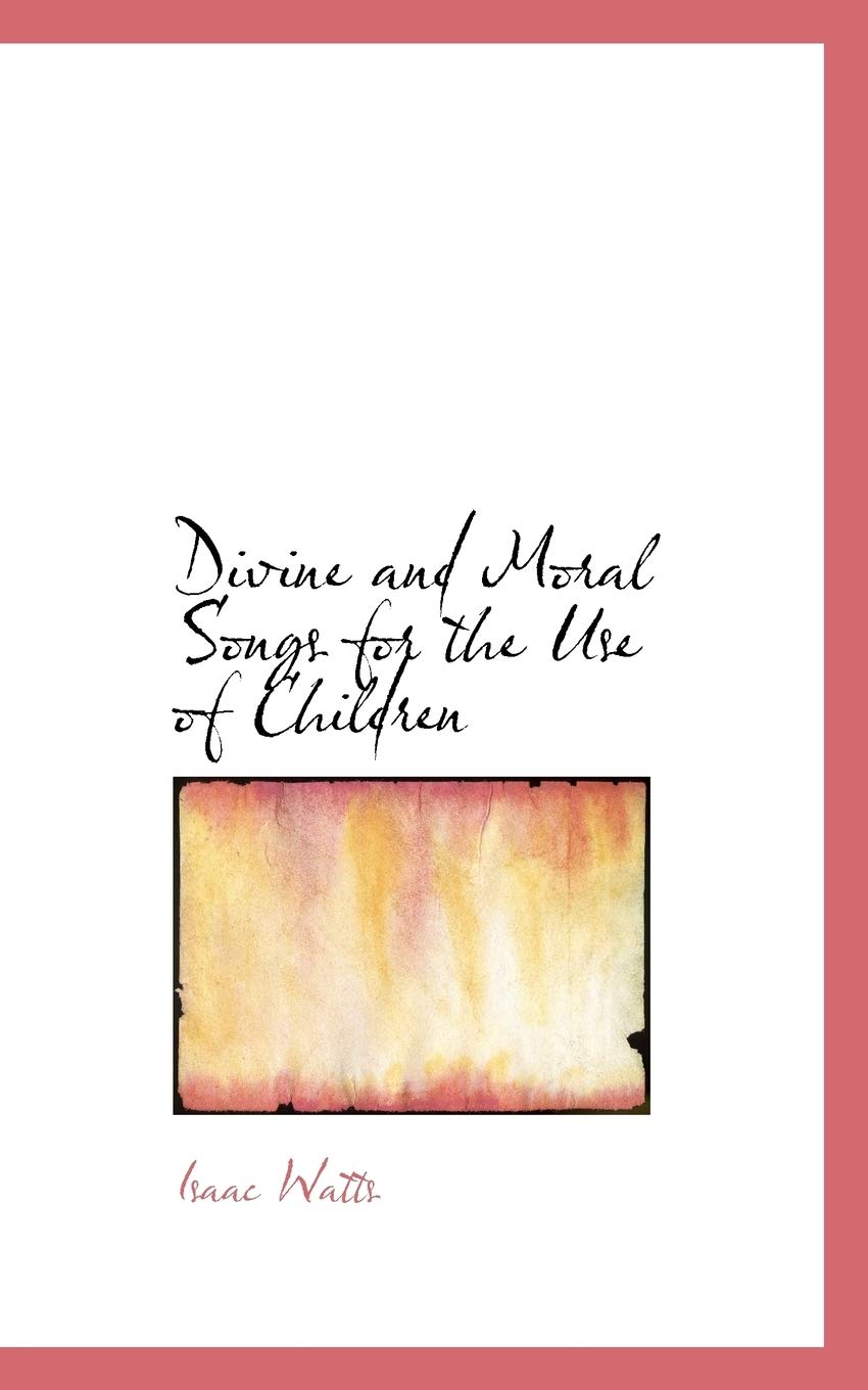 Divine and Moral Songs for the Use of Children Classics