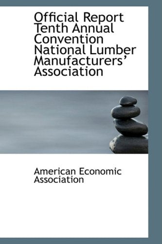 Official Report Tenth Annual Convention National Lumber Manufacturers Association Politics & History