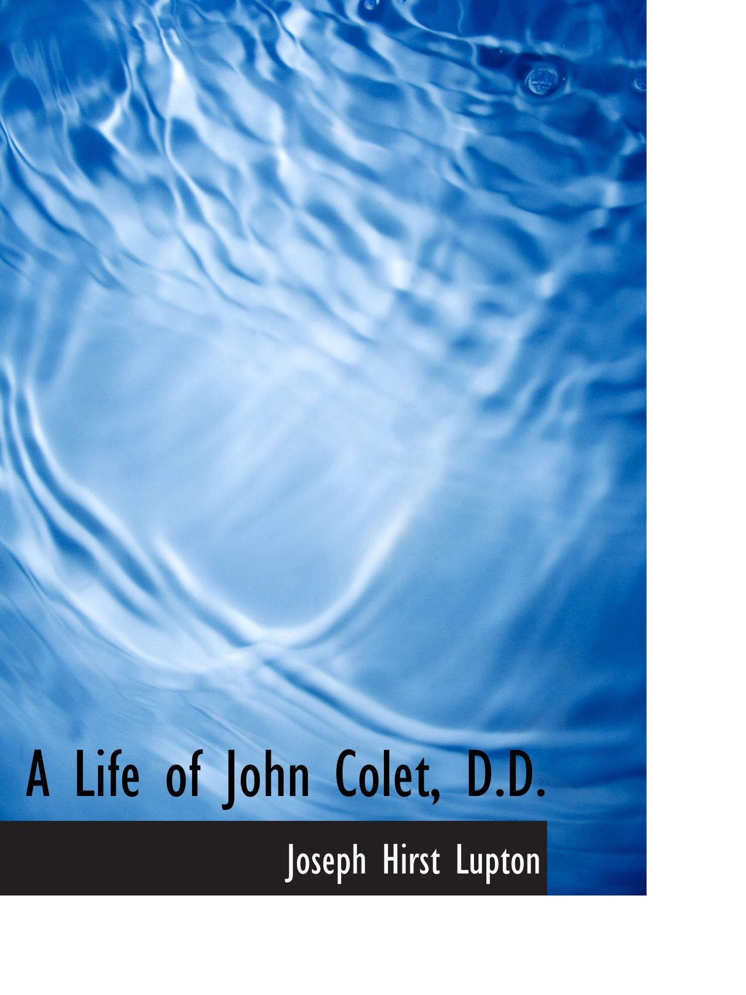 A Life of John Colet, D.D. Politics & History