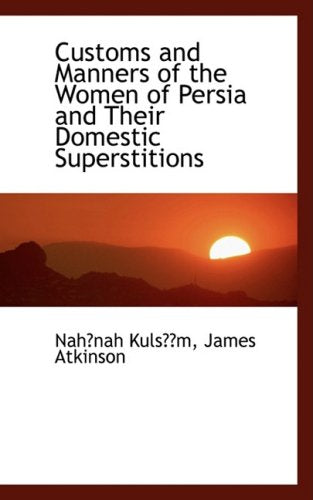Customs and Manners of the Women of Persia and Their Domestic Superstitions Politics & History