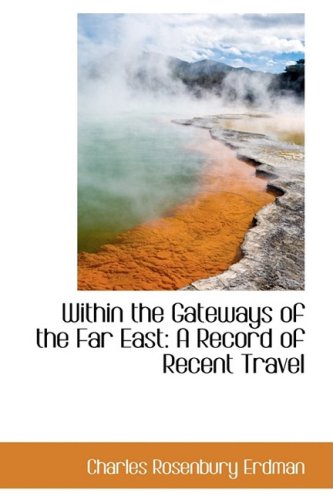 Within the Gateways of the Far East a Record of Recent Travel Politics & History