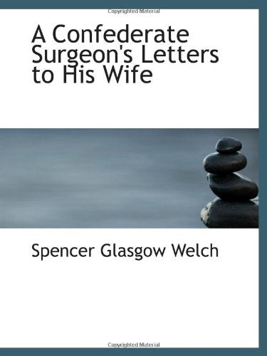 A Confederate Surgeon's Letters to His Wife Politics & History