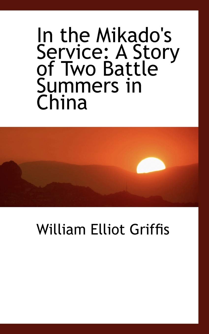 In the Mikado's Service: A Story of Two Battle Summers in China Politics & History