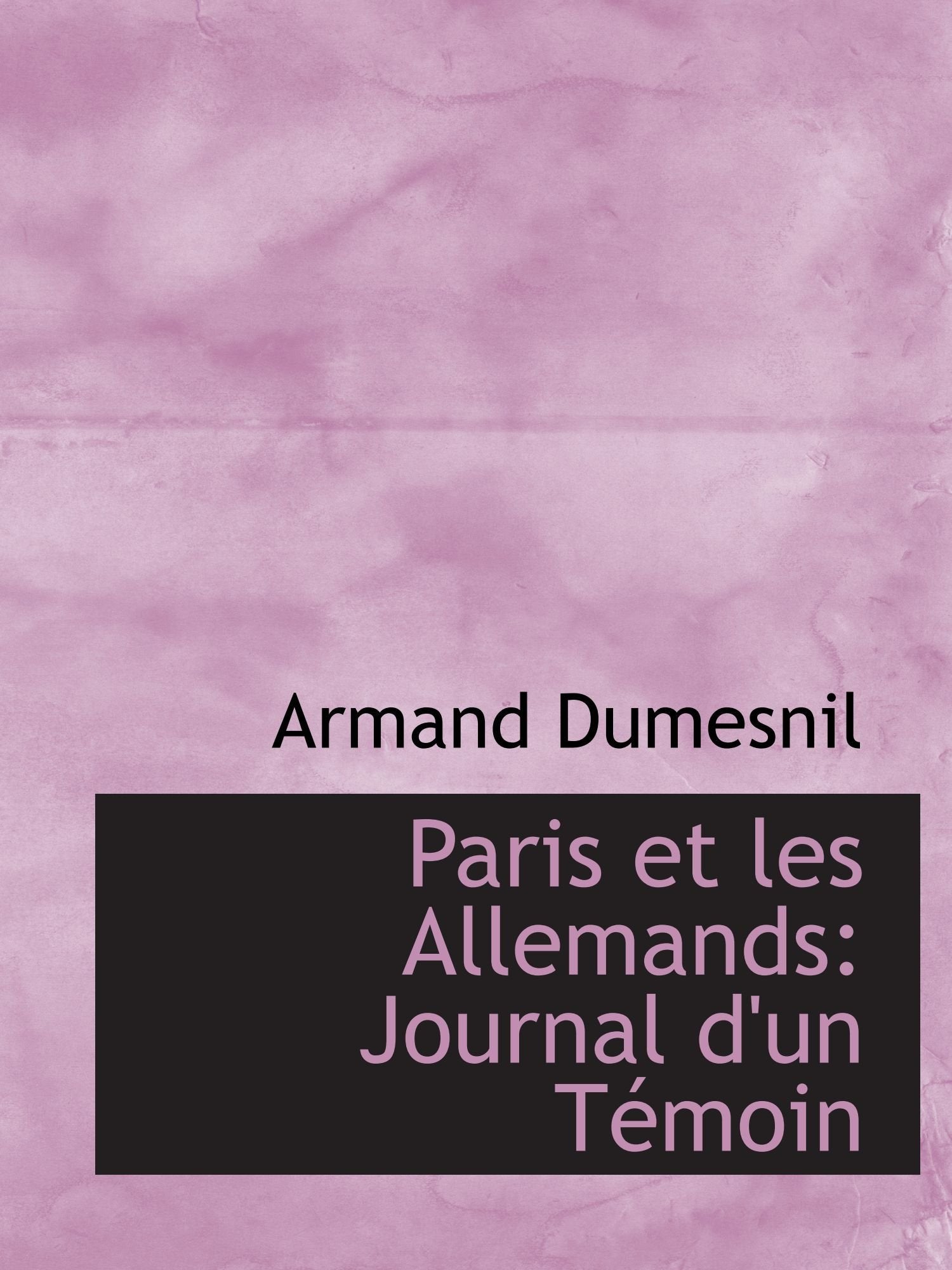 Paris et les Allemands: Journal d'un Témoin Essays & Short Stories