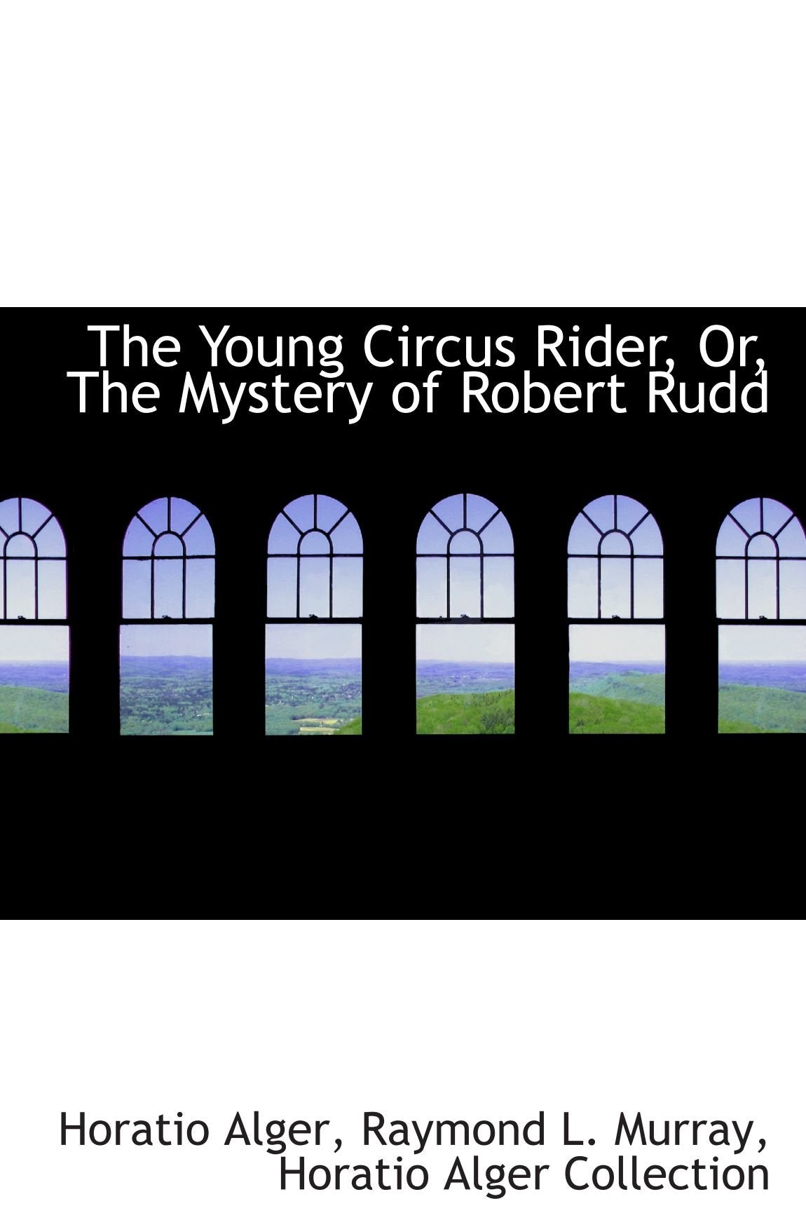 The Young Circus Rider, Or, The Mystery of Robert Rudd Politics & History