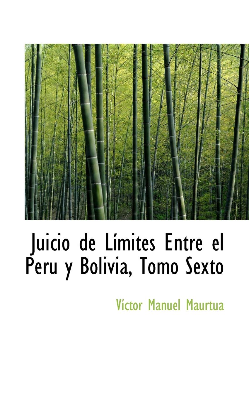 Juicio de Limites Entre el Peru y Bolivia, Tomo Sexto Politics & History