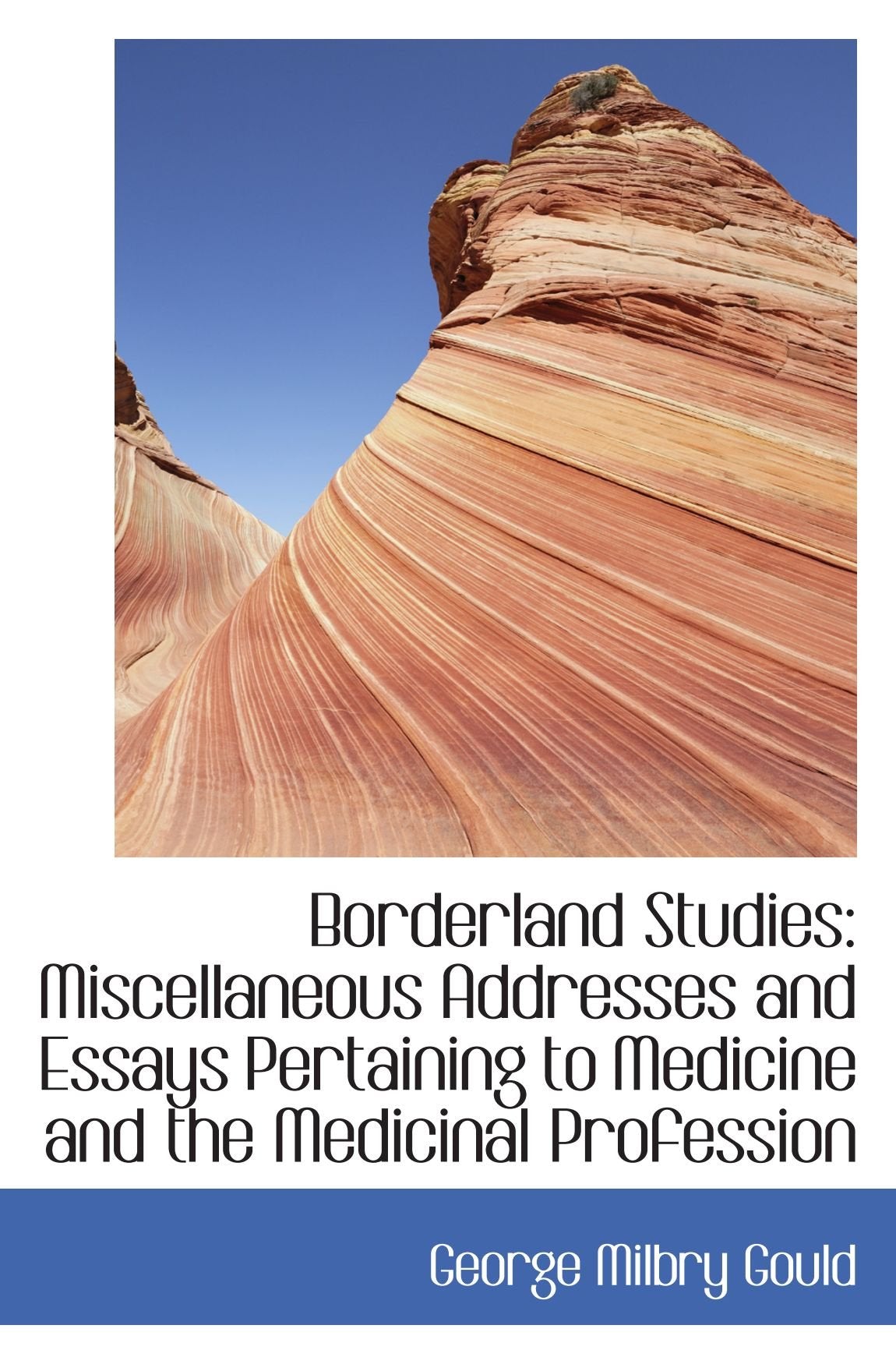 Borderland Studies: Miscellaneous Addresses and Essays Pertaining to Medicine and the Medicinal Prof Politics & History