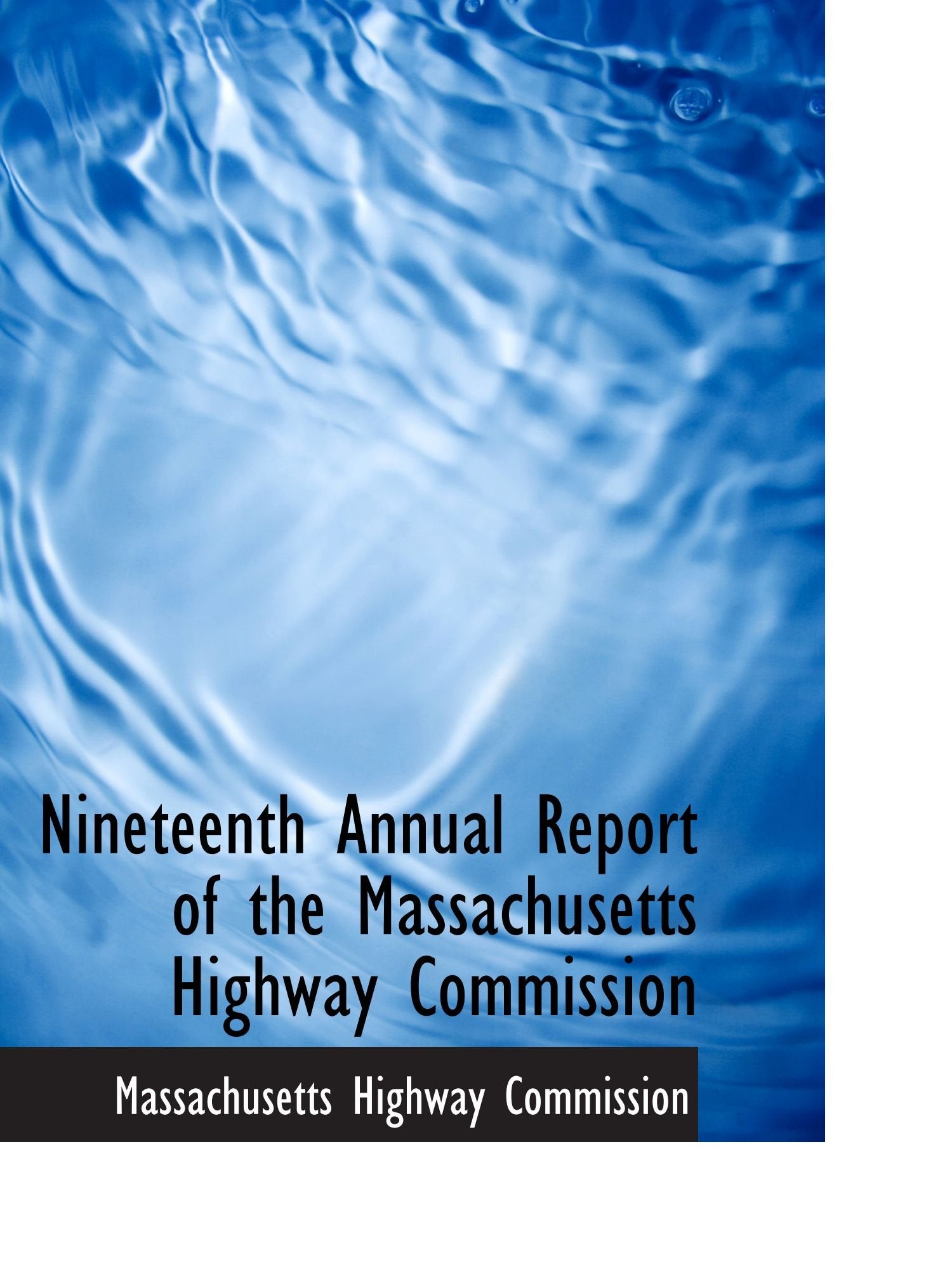 Nineteenth Annual Report of the Massachusetts Highway Commission Politics & History