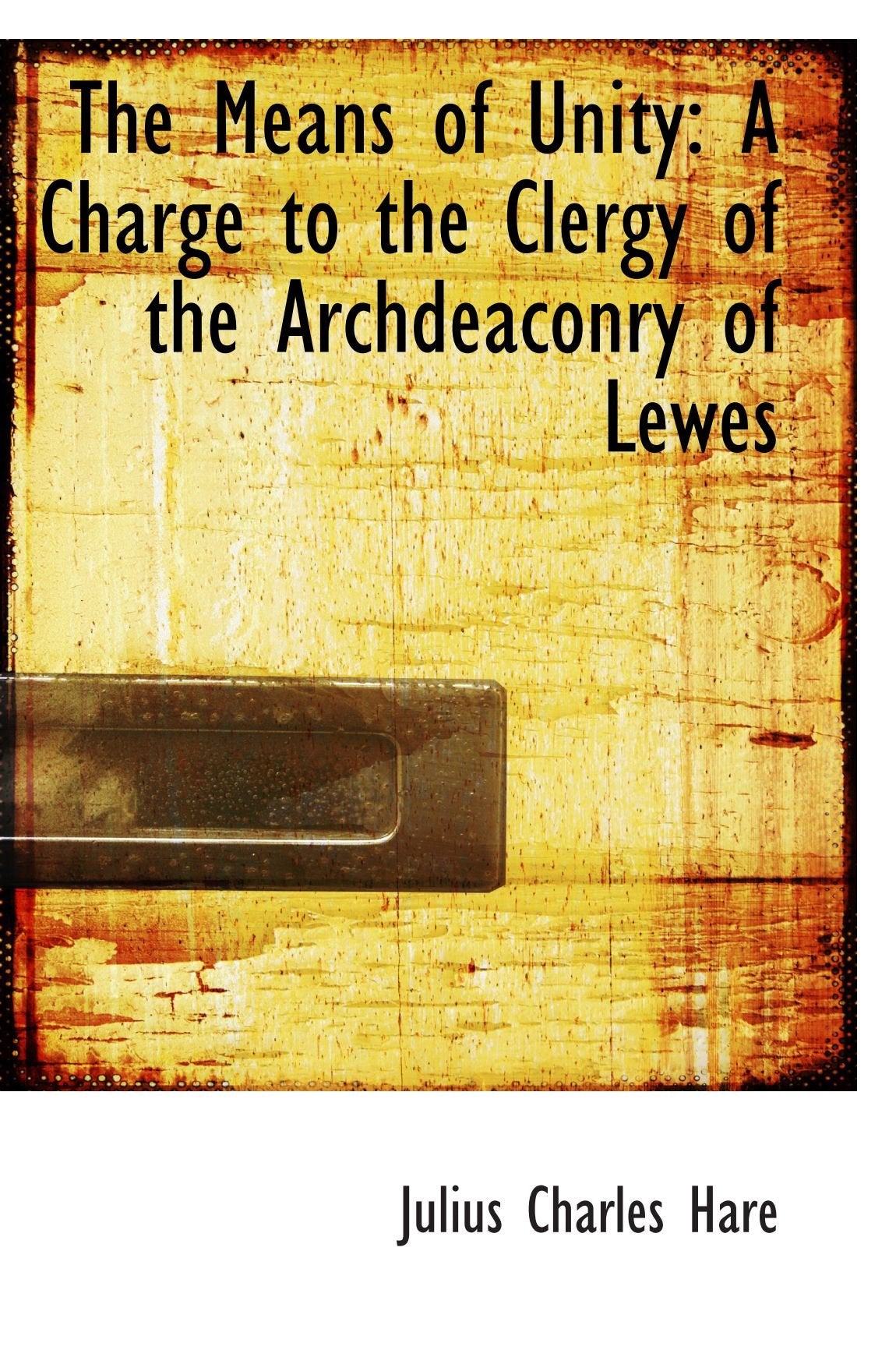 The Means of Unity: A Charge to the Clergy of the Archdeaconry of Lewes Politics & History