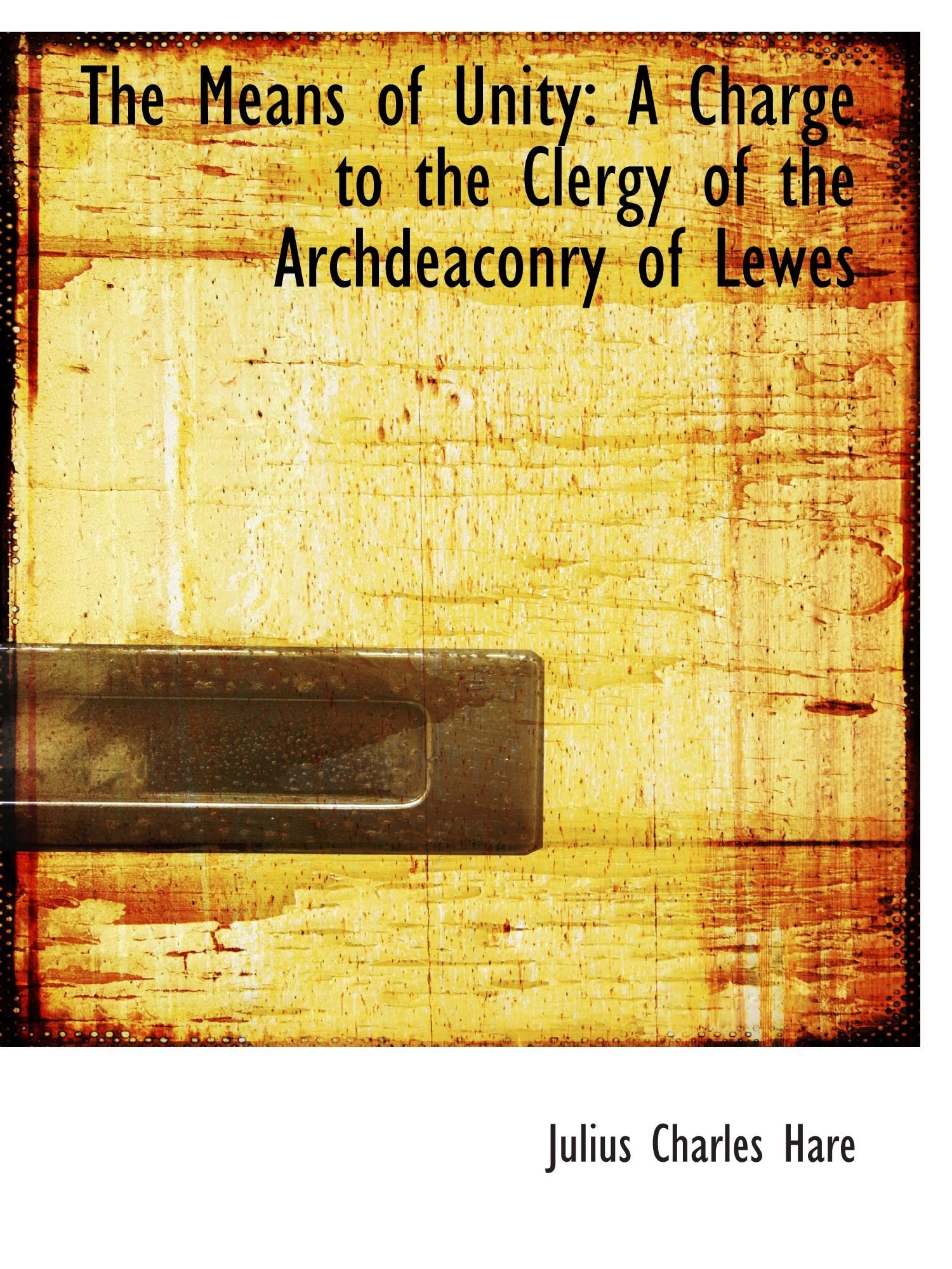 The Means of Unity: A Charge to the Clergy of the Archdeaconry of Lewes Politics & History