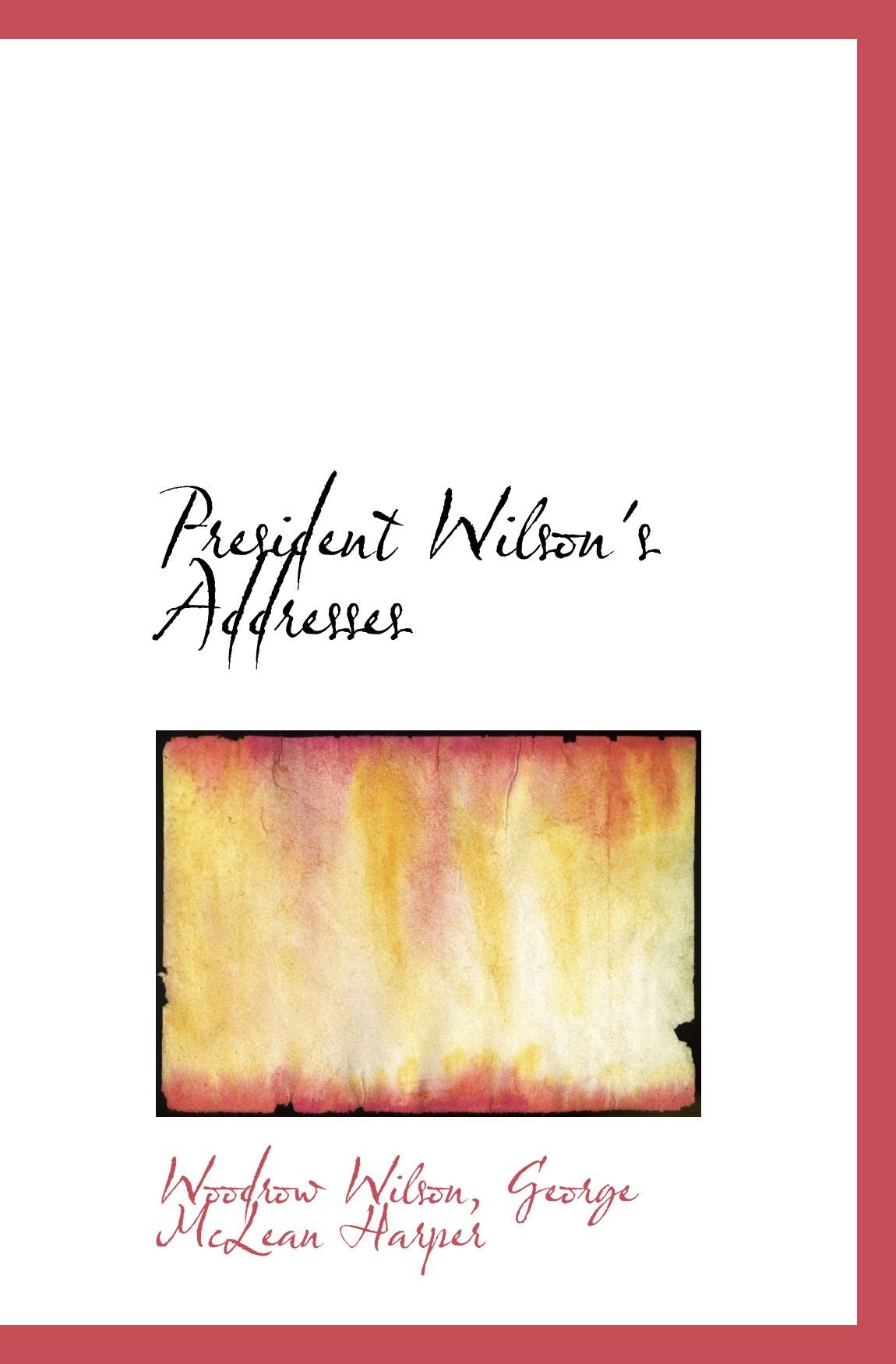 President Wilson's Addresses Politics & History