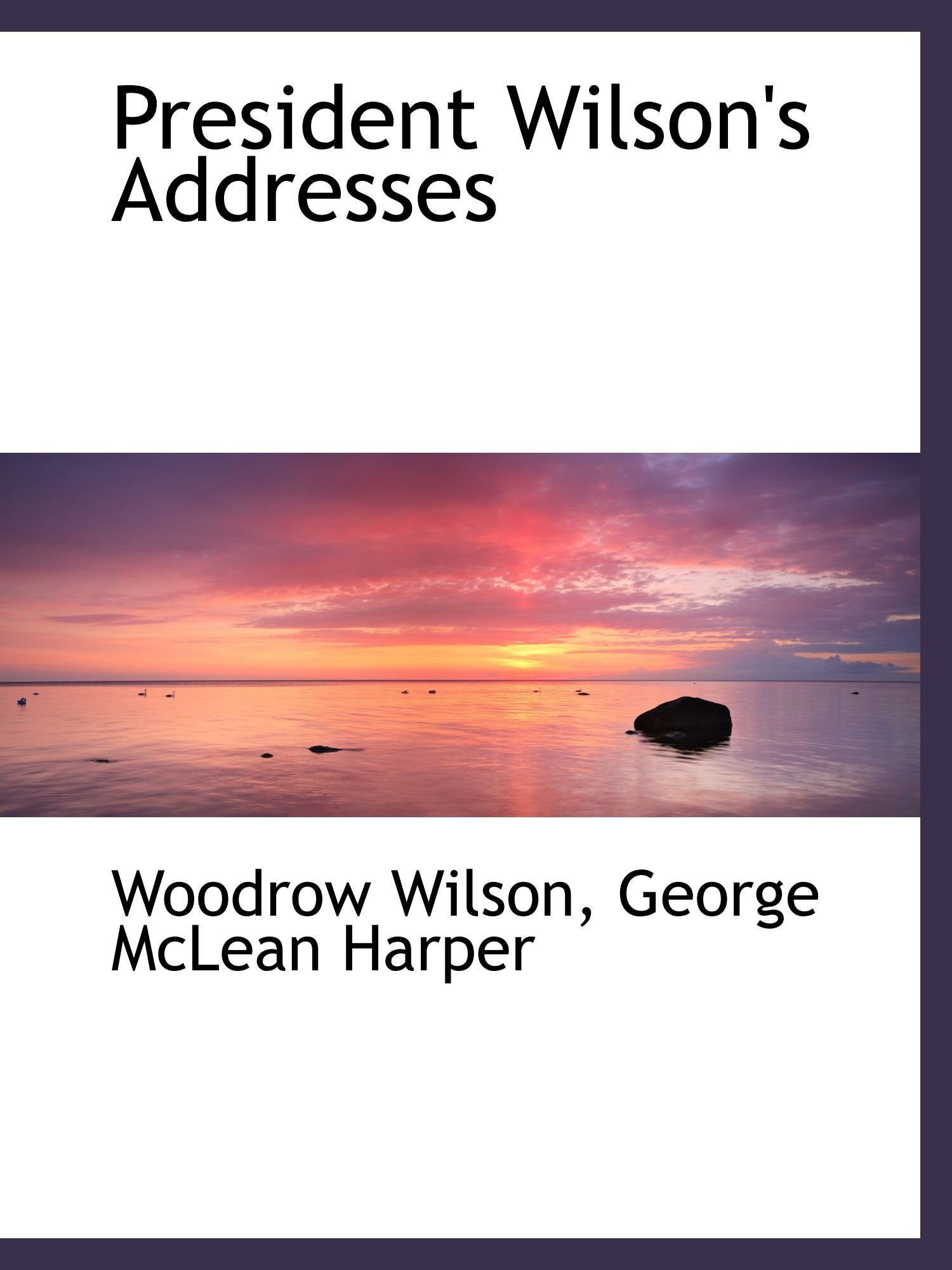 President Wilson's Addresses Politics & History
