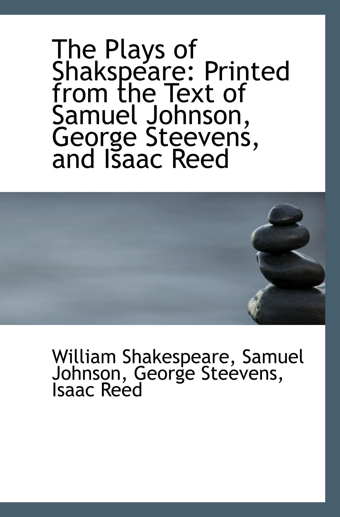 The Plays of Shakspeare: Printed from the Text of Samuel Johnson, George Steevens, and Isaac Reed Books
