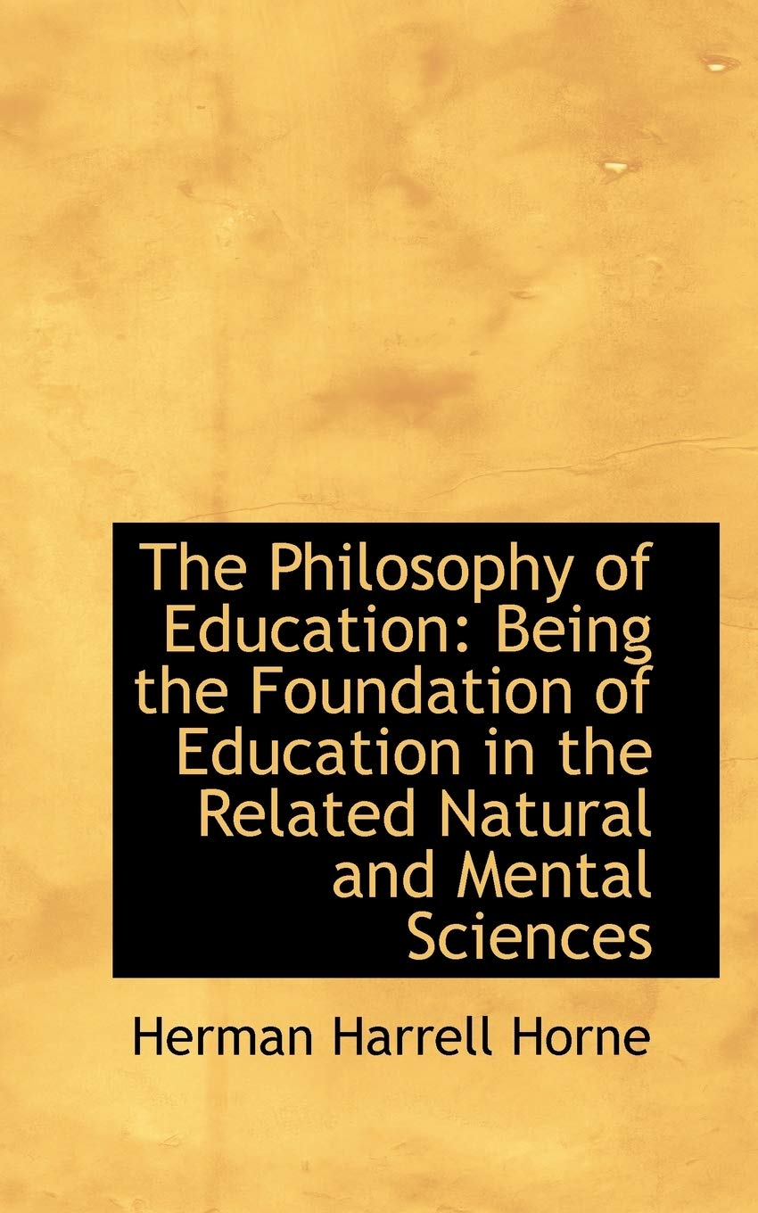 The Philosophy of Education: Being the Foundation of Education in the Related Natural and Mental Sci Politics & History