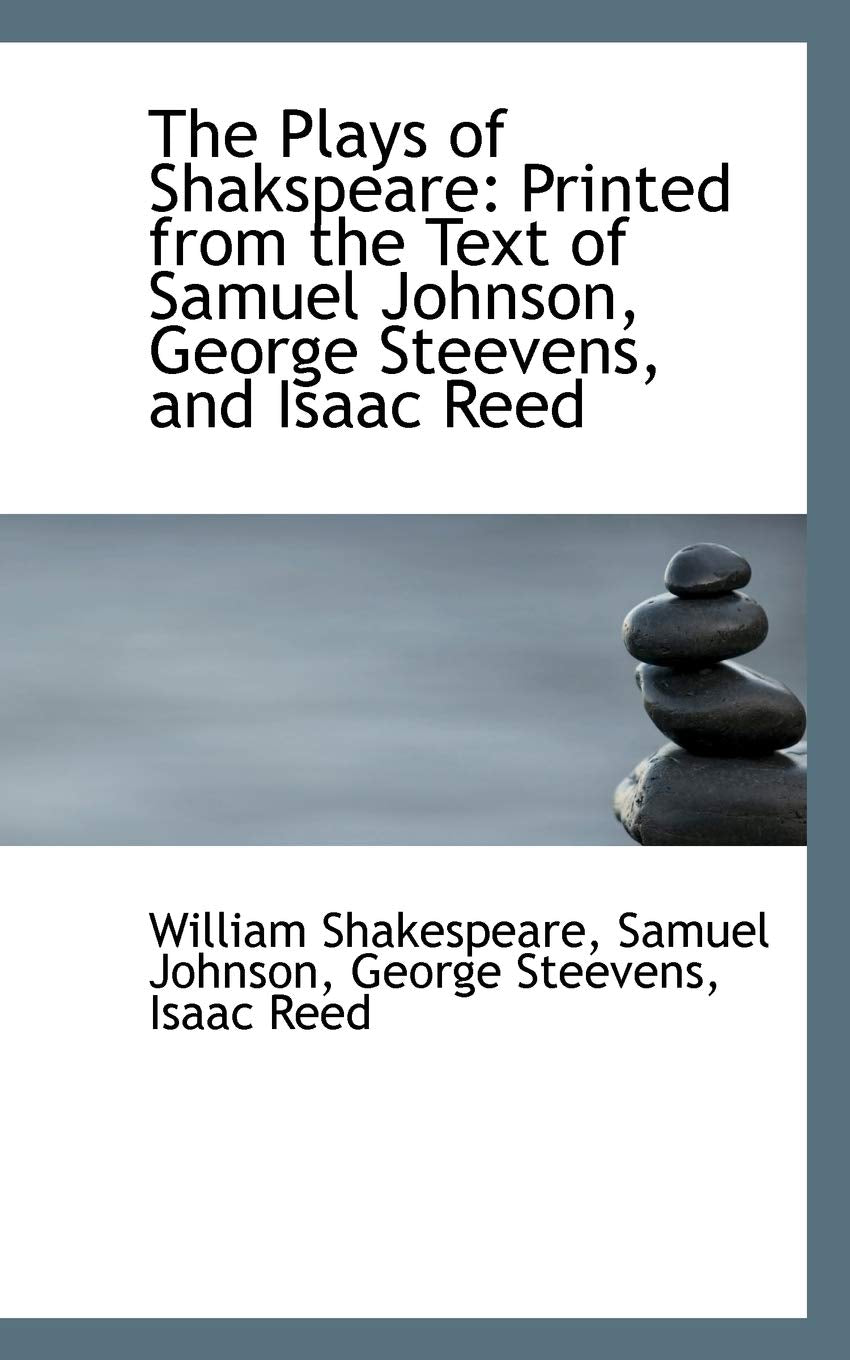 The Plays of Shakspeare: Printed from the Text of Samuel Johnson, George Steevens, and Isaac Reed Drama