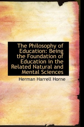 The Philosophy of Education: Being the Foundation of Education in the Related Natural and Mental Sci Politics & History