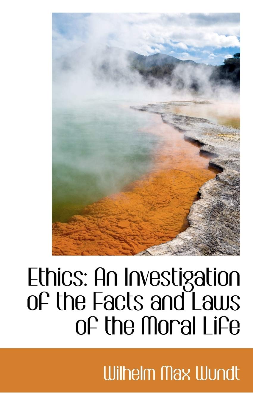 Ethics: An Investigation of the Facts and Laws of the Moral Life Philosophy