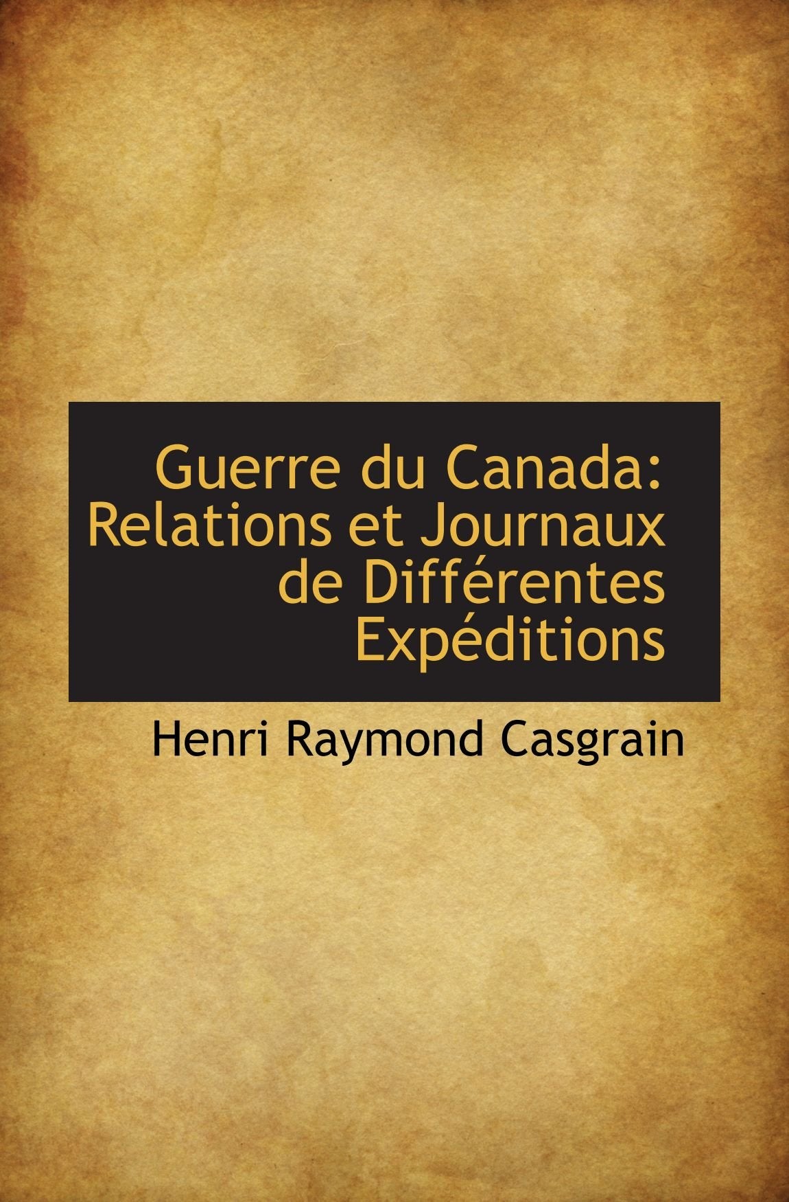 Guerre du Canada: Relations et Journaux de Différentes Expéditions Politics & History