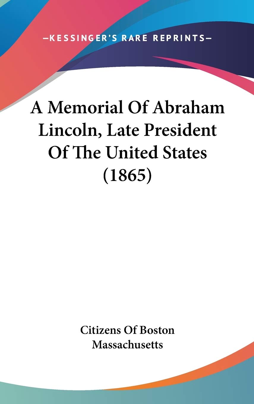A Memorial of Abraham Lincoln, Late President of the United States Death & Mourning