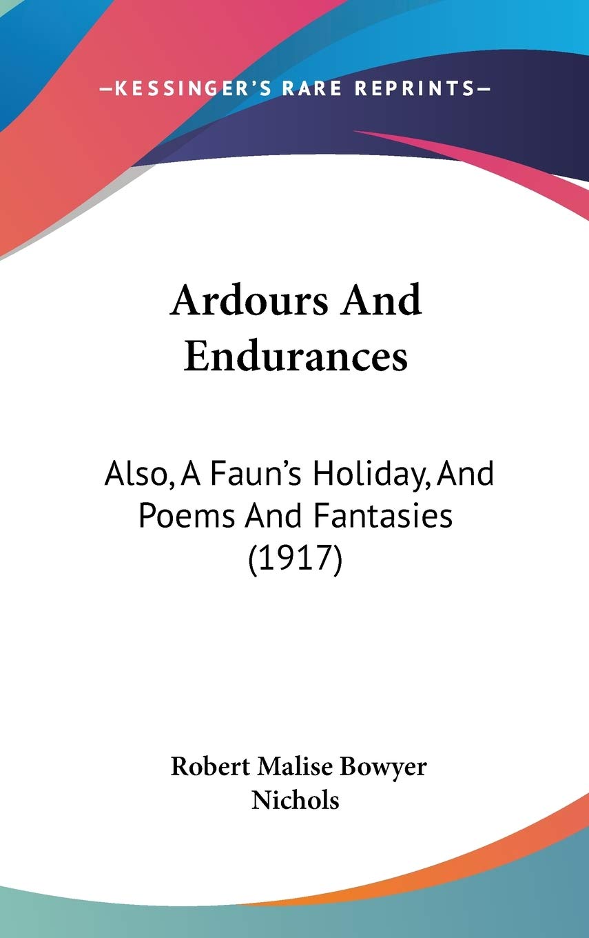 Ardours And Endurances: Also, A Faun's Holiday, And Poems And Fantasies (1917) Poetry