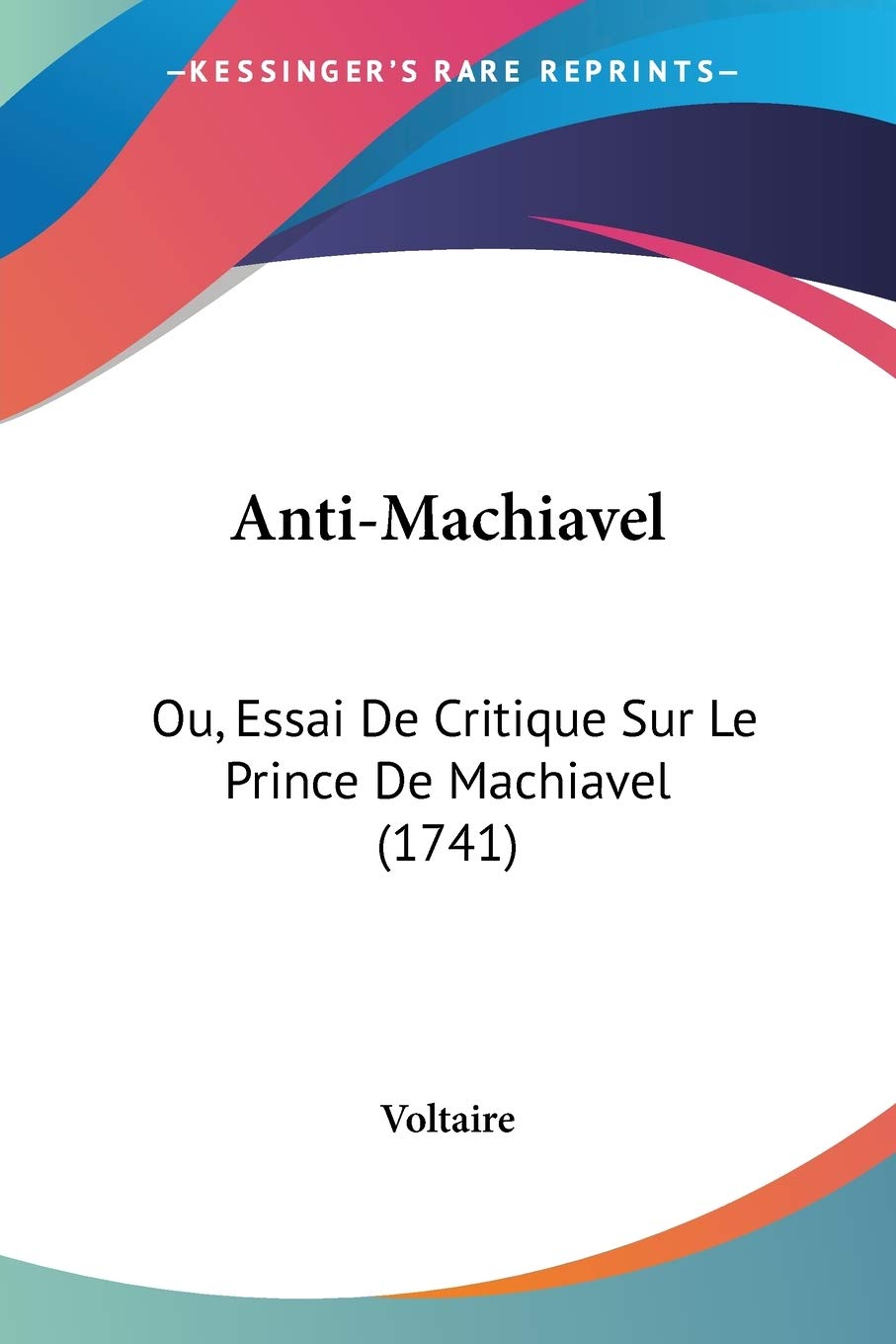 Anti-machiavel: Ou, Essai De Critique Sur Le Prince De Machiavel book