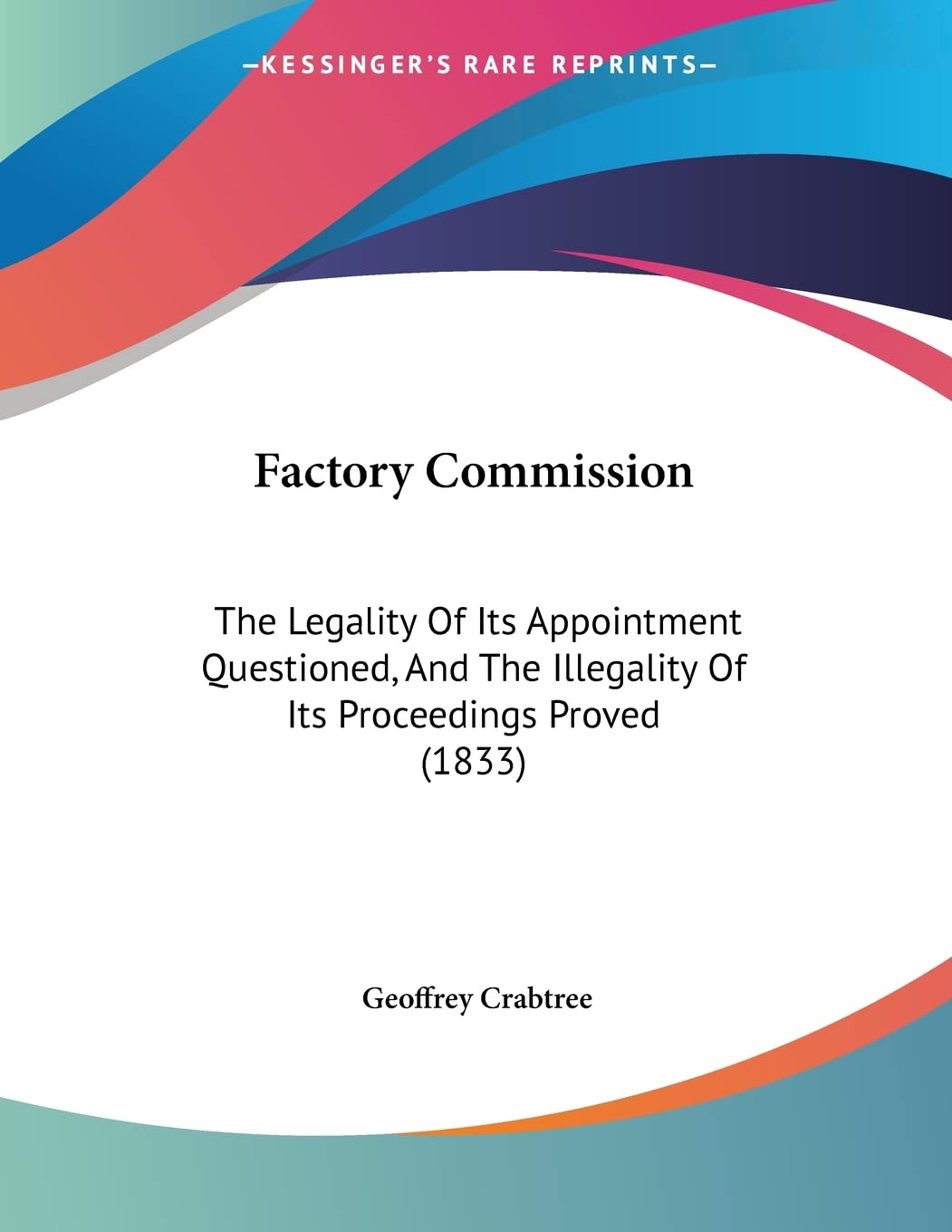Factory Commission: The Legality of Its Appointment Questioned, and the Illegality of Its Proceedings Proved book