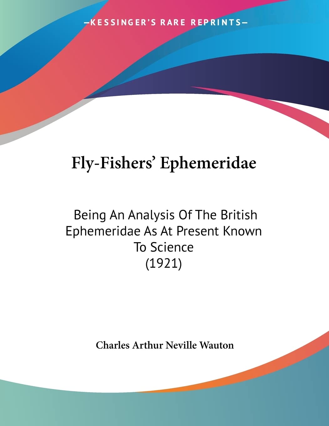 Fly-fishers' Ephemeridae: Being an Analysis of the British Ephemeridae As at Present Known to Science Contemporary literature