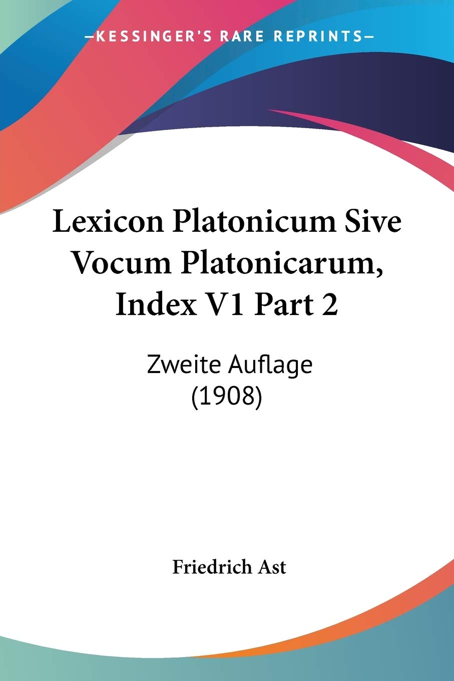 Lexicon Platonicum Sive Vocum Platonicarum, Index: Zweite Auflage: Zweite Auflage (1908) Philosophy