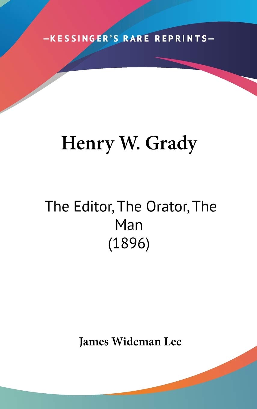 Henry W. Grady: The Editor, the Orator, the Man Contemporary literature