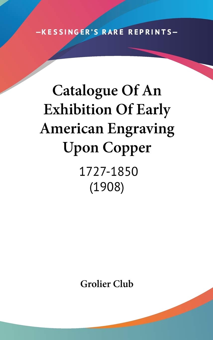 Catalogue of an Exhibition of Early American Engraving upon Copper, 1727-1850 Contemporary literature Books