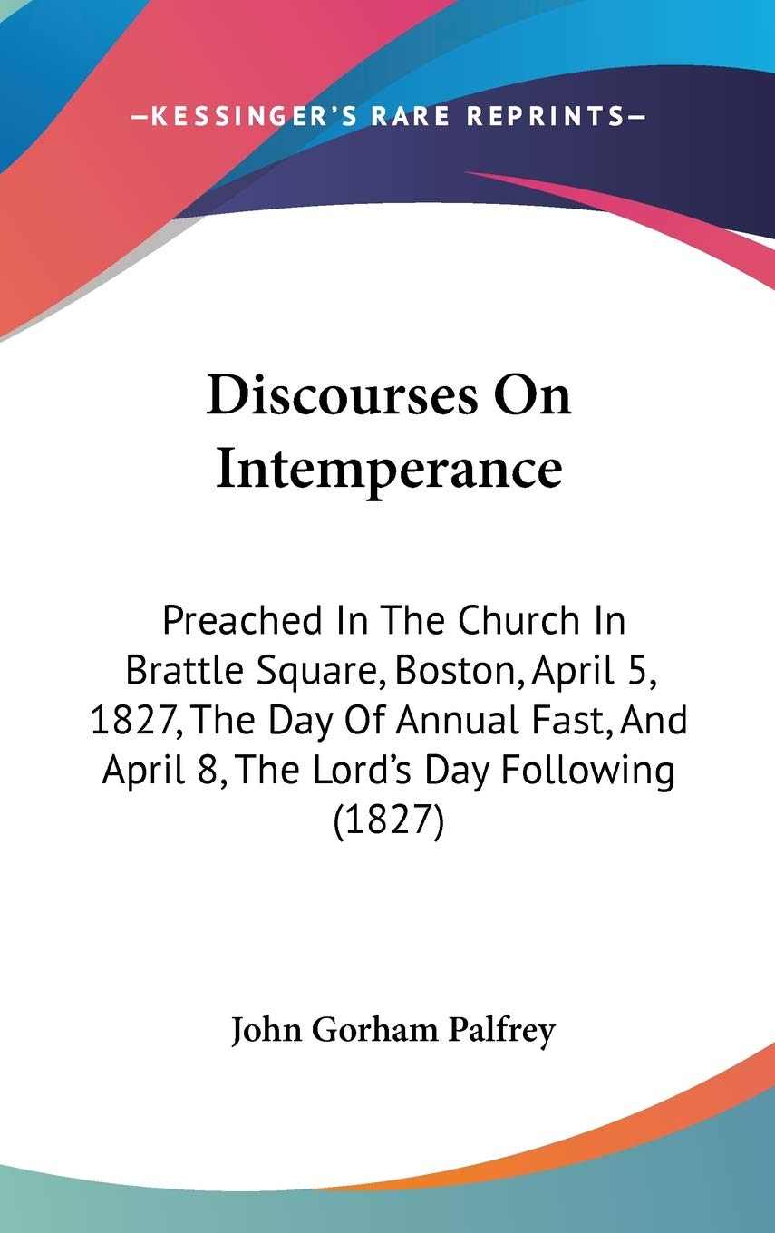 Discourses on Intemperance: Preached in the Church in Brattle Square, Boston, April 5, 1827, the Day of Annual Fast, and April 8, the Lord's Day ... And April 8, The Lord's Day Following (1827) Law