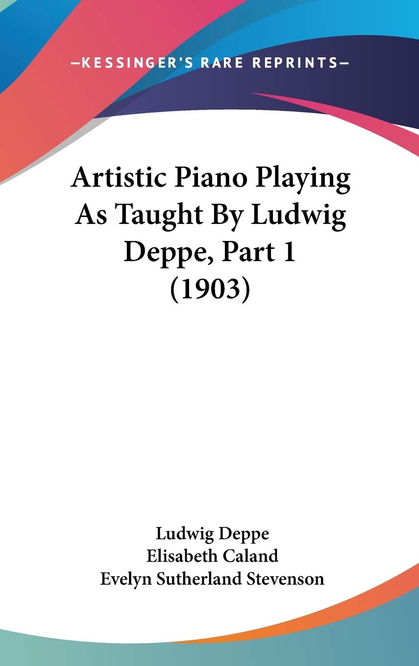 Artistic Piano Playing As Taught by Ludwig Deppe Contemporary literature