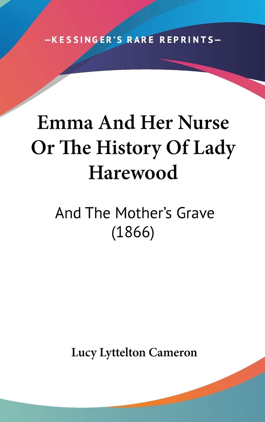 Emma and Her Nurse or the History of Lady Harewood: And the Mother's Grave: And The Mother's Grave (1866) Philosophy