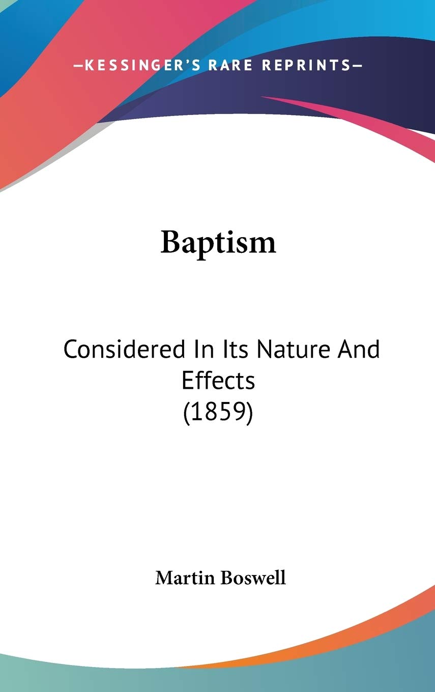 Baptism: Considered in Its Nature and Effects: Considered In Its Nature And Effects (1859) Contemporary literature
