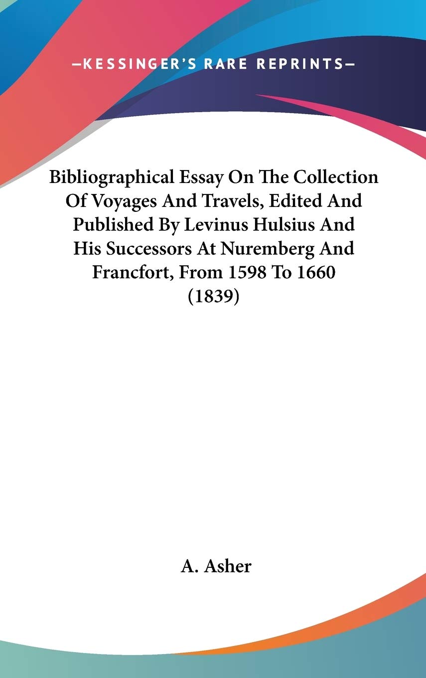 Bibliographical Essay on the Collection of Voyages and Travels, Edited and Published by Levinus Hulsius and His Successors at Nuremberg and Francfort, from 1598 to 1660 Contemporary literature Books